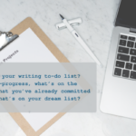 Clip board, pen, and laptop on a desk. A text overlays reads, "What's on your writing to-do list? What's in-progress, what's on the horizon that you've already committed to, and what's on your dream list?"
